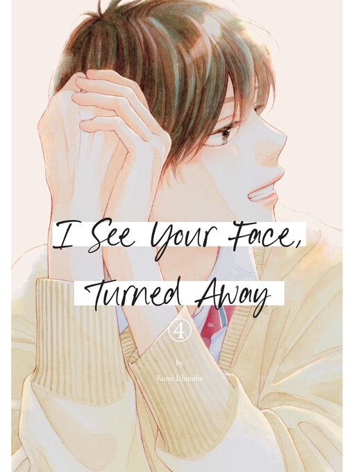 Title details for I See Your Face, Turned Away, Volume 4 by Rumi Ichinohe - Wait list